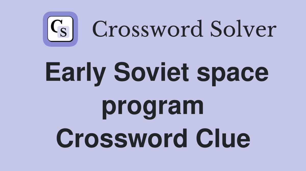 Early Soviet space program Crossword Clue