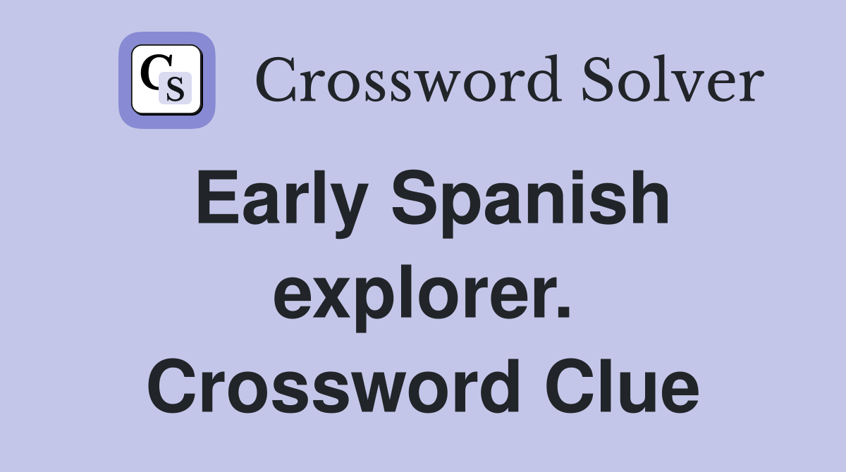 Early Spanish explorer. Crossword Clue
