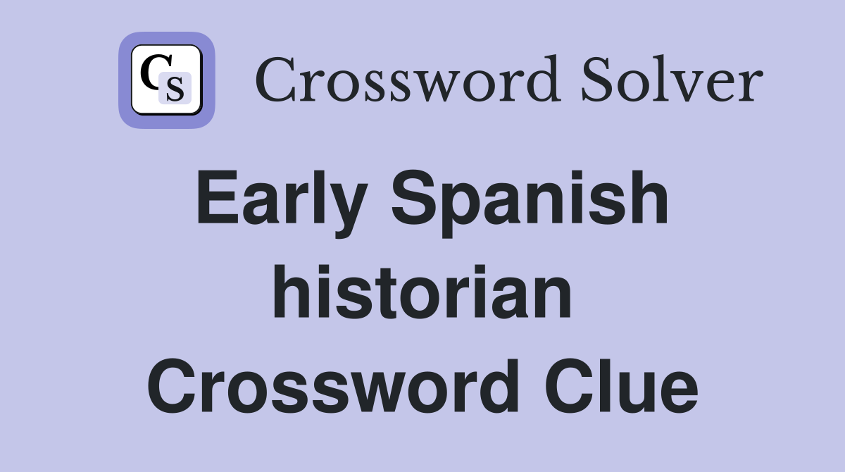 Early Spanish historian Crossword Clue