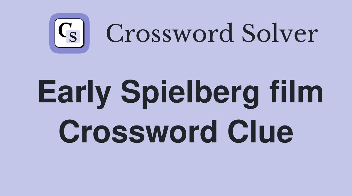 Early Spielberg film Crossword Clue