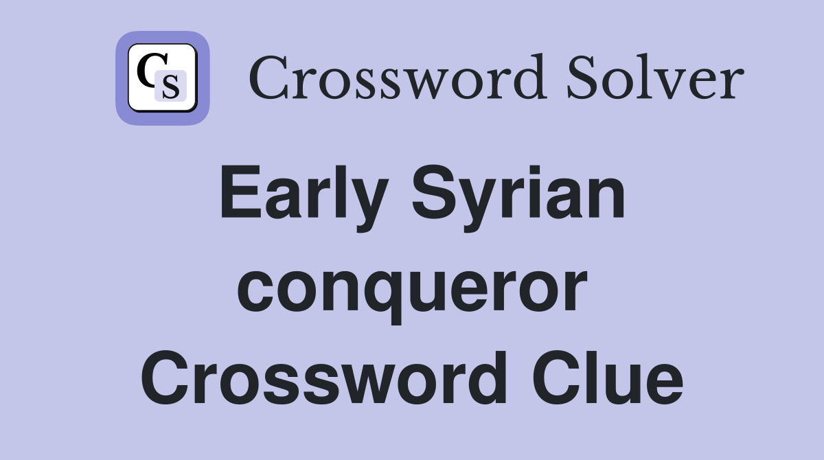 Early Syrian conqueror Crossword Clue
