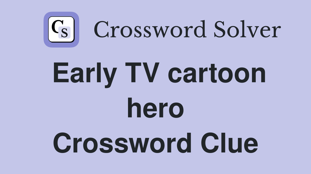 Early TV cartoon hero Crossword Clue