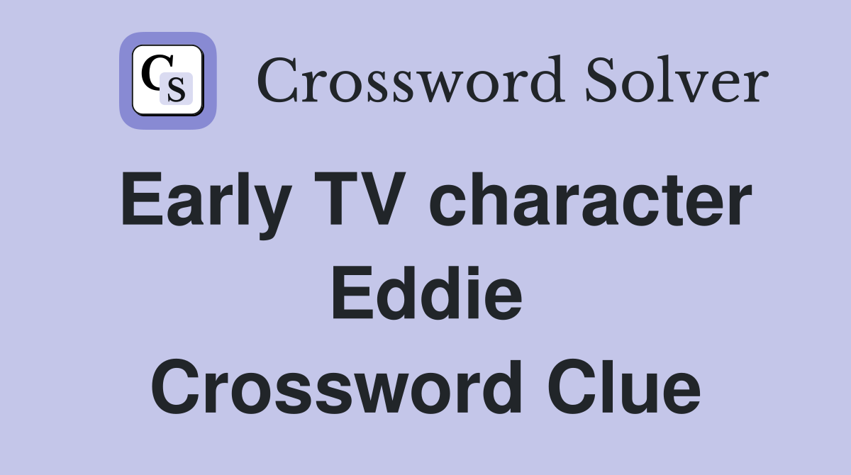 Early TV character Eddie Crossword Clue