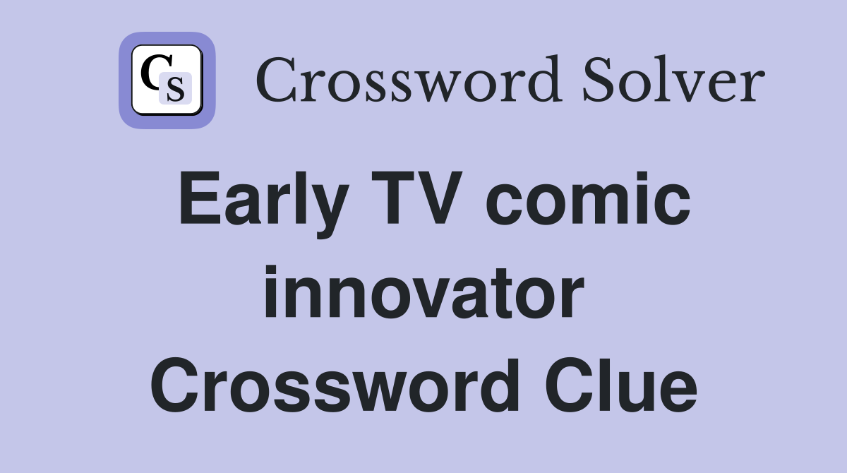 Early TV comic innovator Crossword Clue