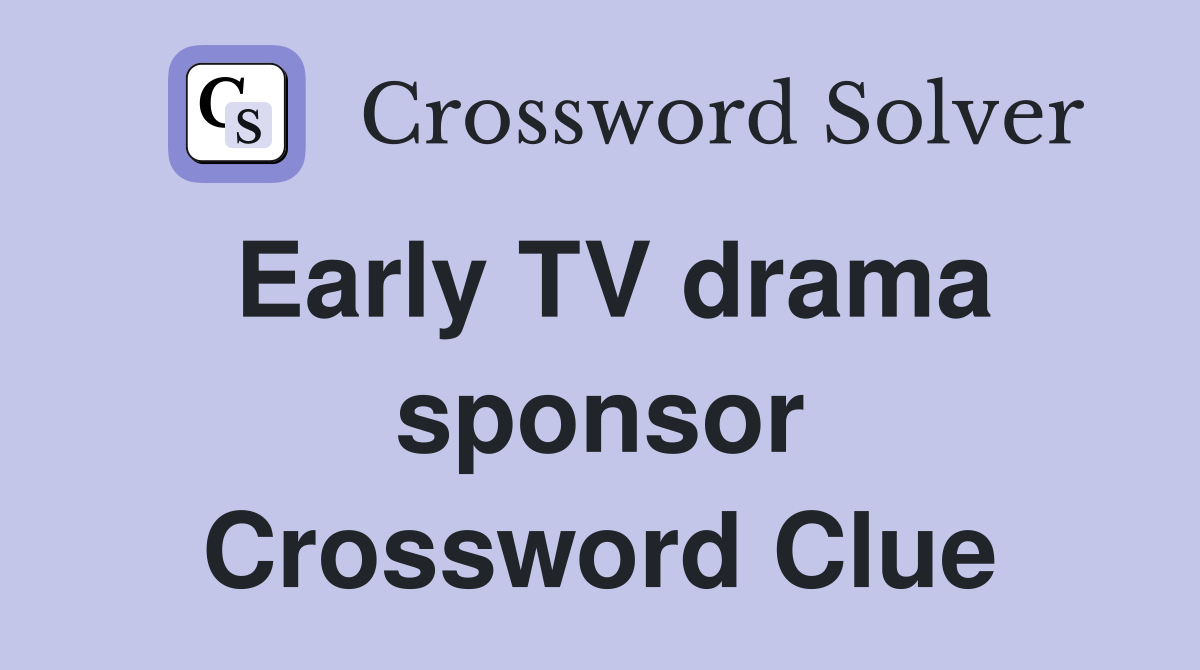 Early TV drama sponsor Crossword Clue