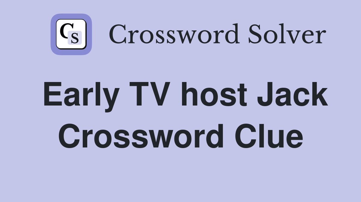 Early TV host Jack Crossword Clue