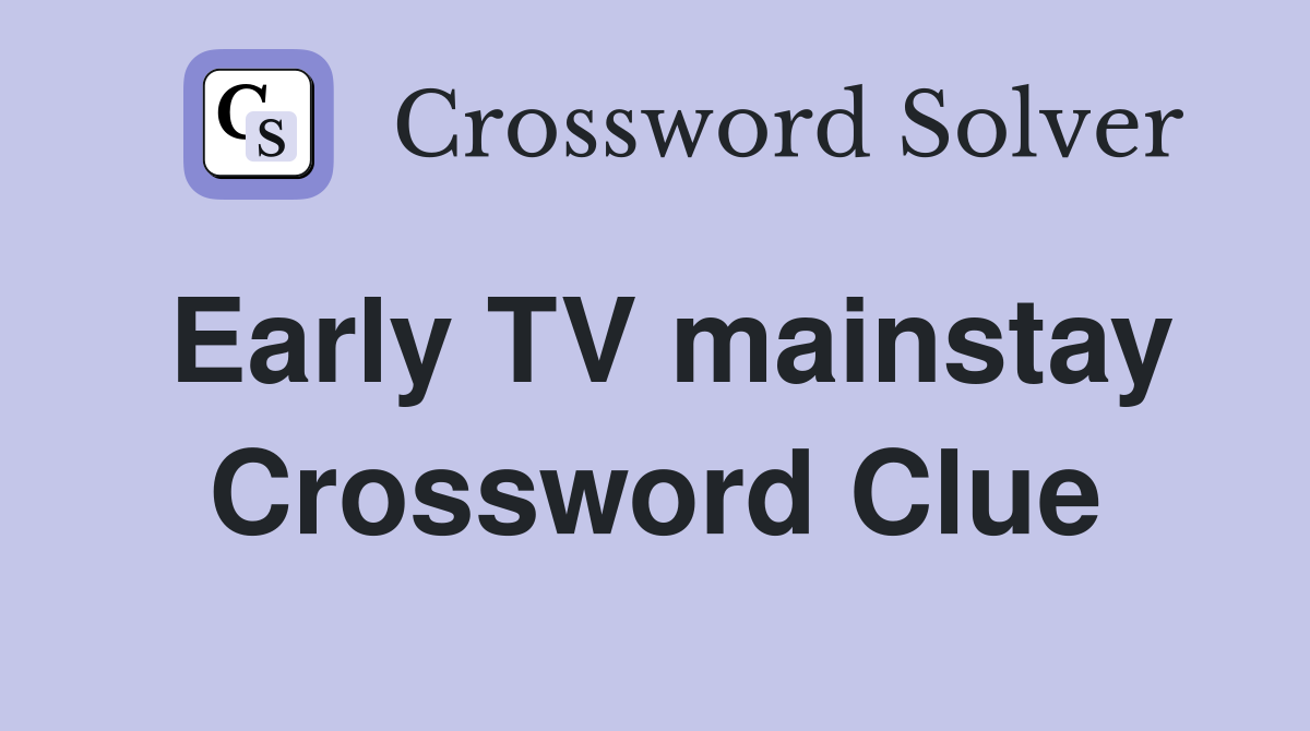 Early TV mainstay Crossword Clue