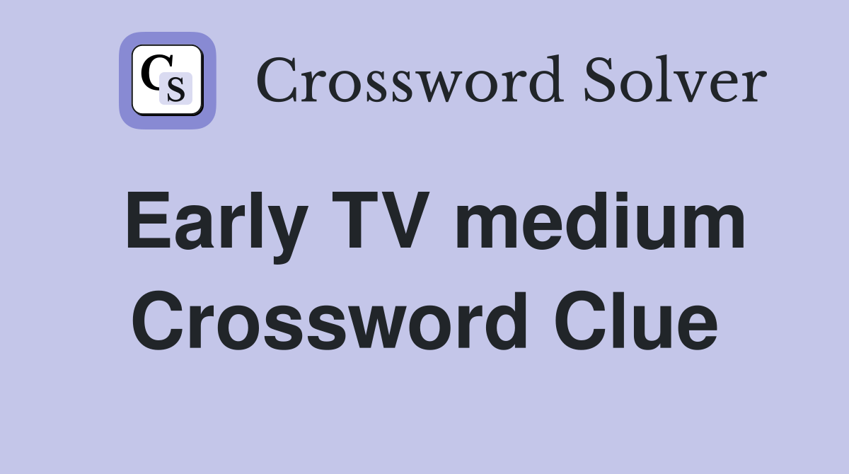 Early TV medium Crossword Clue