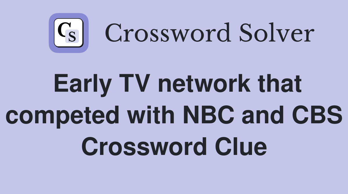 Early TV network that competed with NBC and CBS Crossword Clue