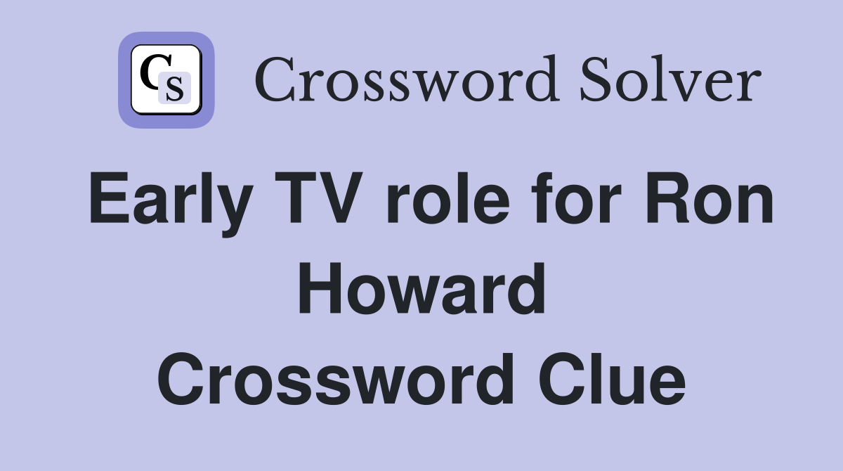Early TV role for Ron Howard Crossword Clue