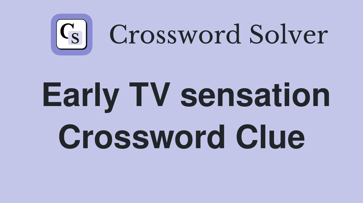 Early TV sensation Crossword Clue