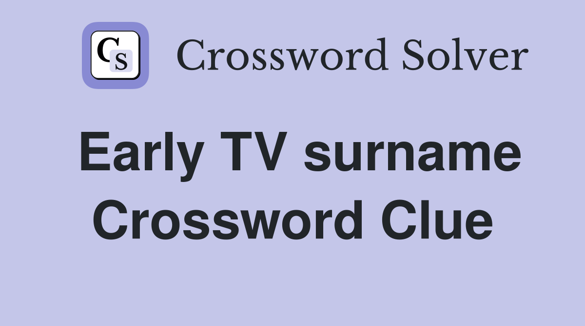 Early TV surname Crossword Clue