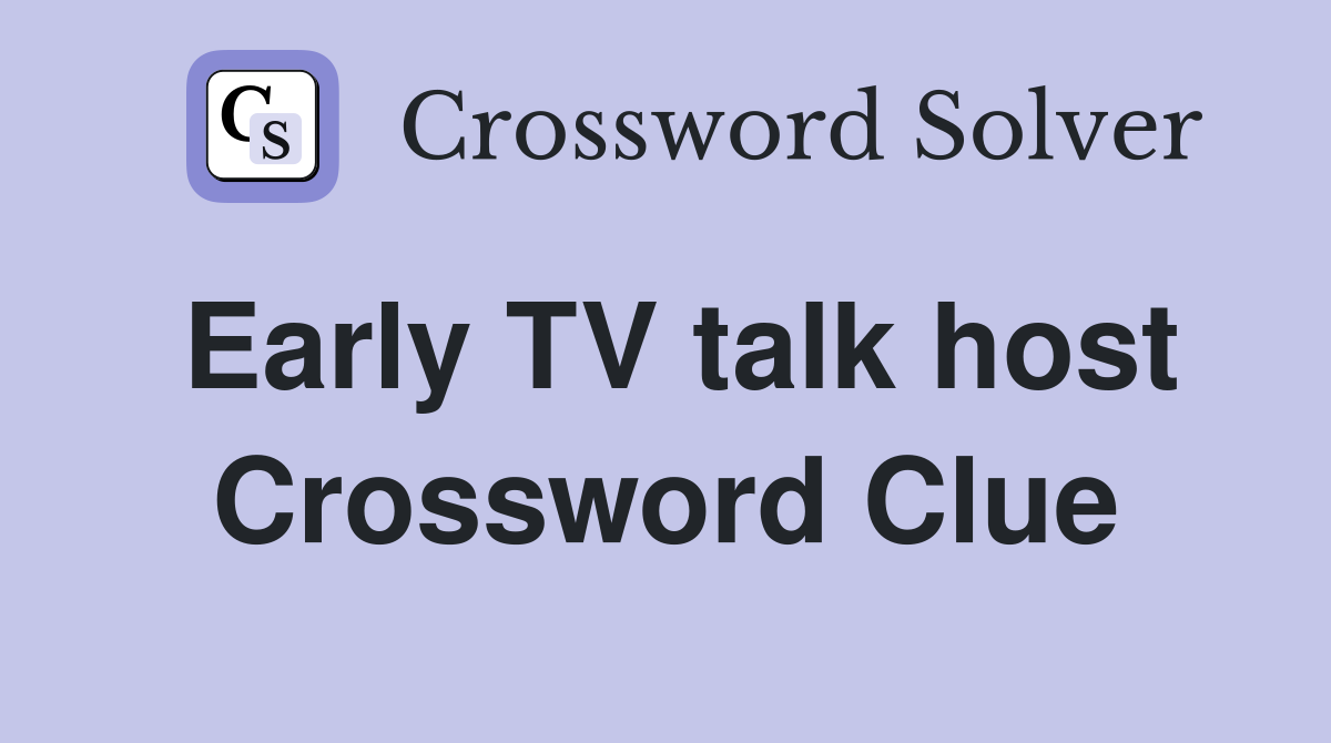 Early TV talk host Crossword Clue
