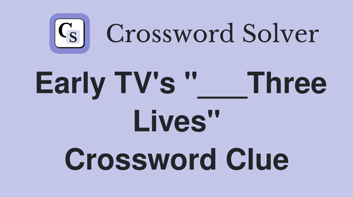 Early TV's "___Three Lives" Crossword Clue
