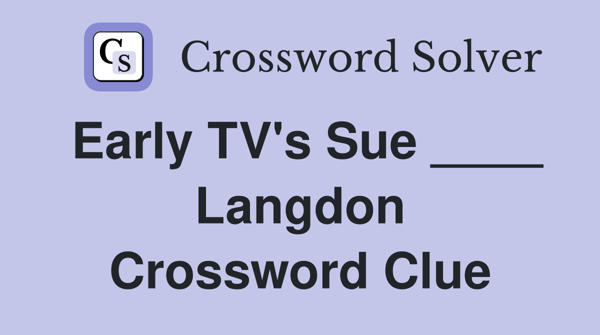 Early TV's Sue ____ Langdon Crossword Clue