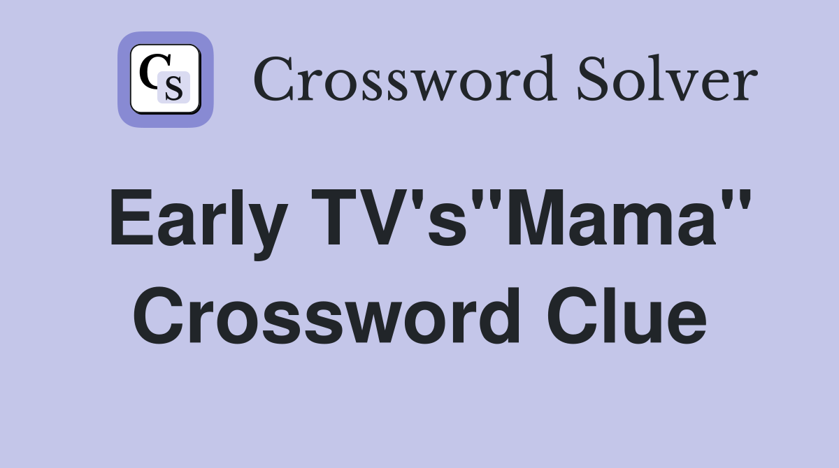 Early TV's"Mama" Crossword Clue
