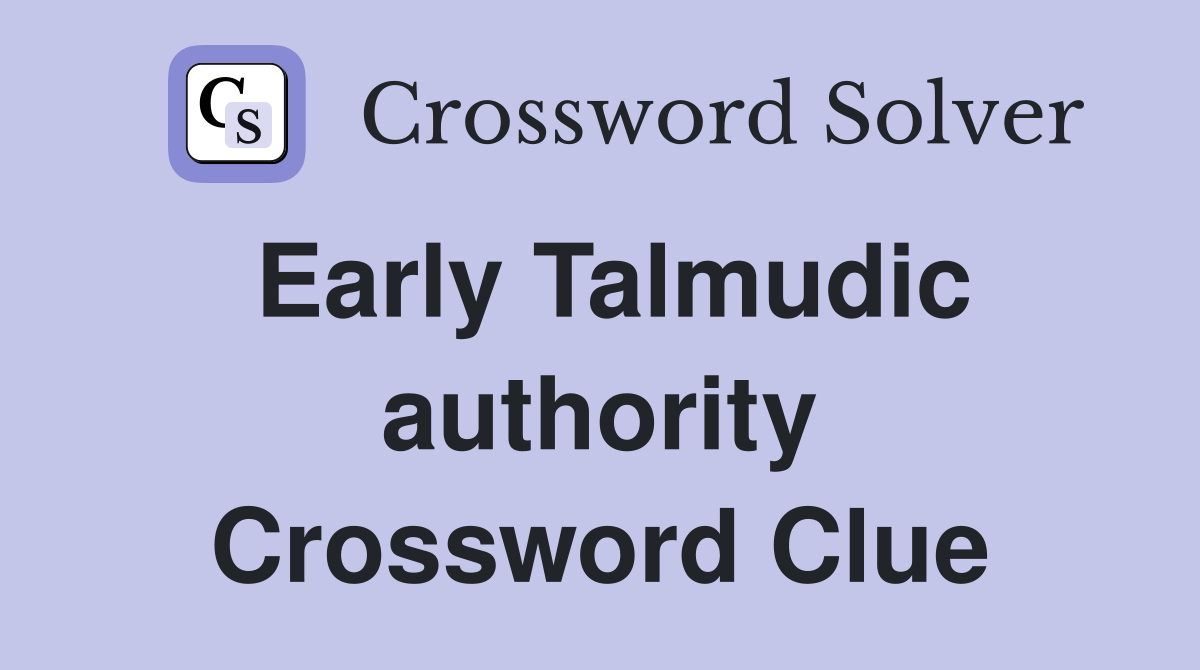 Early Talmudic authority Crossword Clue