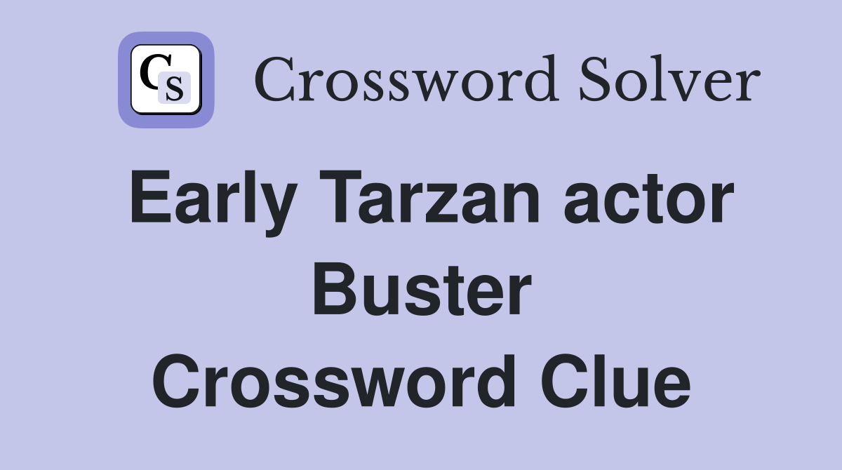 Early Tarzan actor Buster Crossword Clue