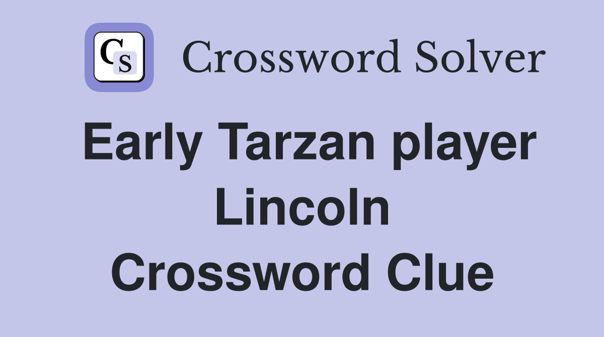 Early Tarzan player Lincoln Crossword Clue
