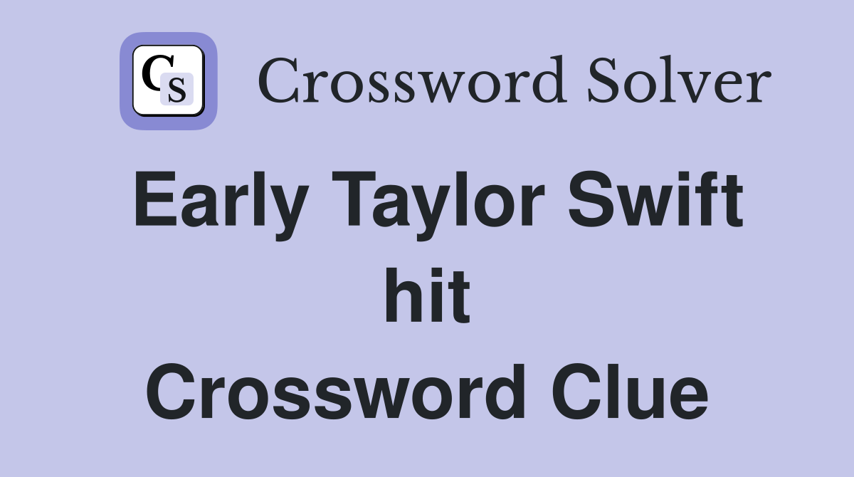 Early Taylor Swift hit Crossword Clue