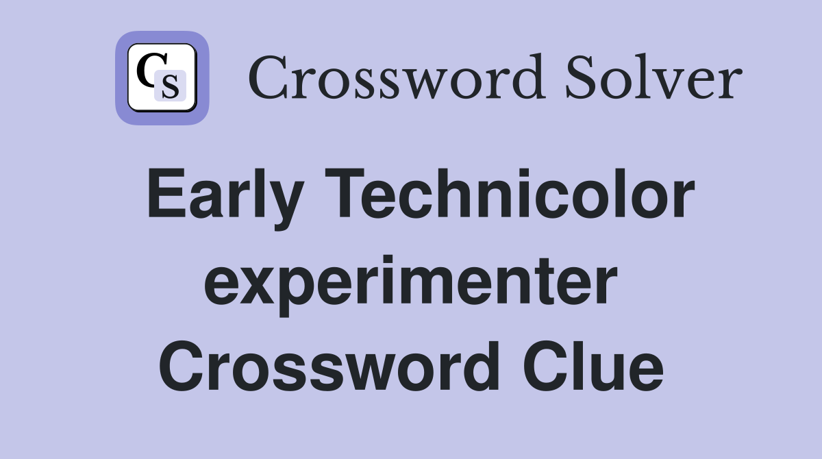 Early Technicolor experimenter Crossword Clue