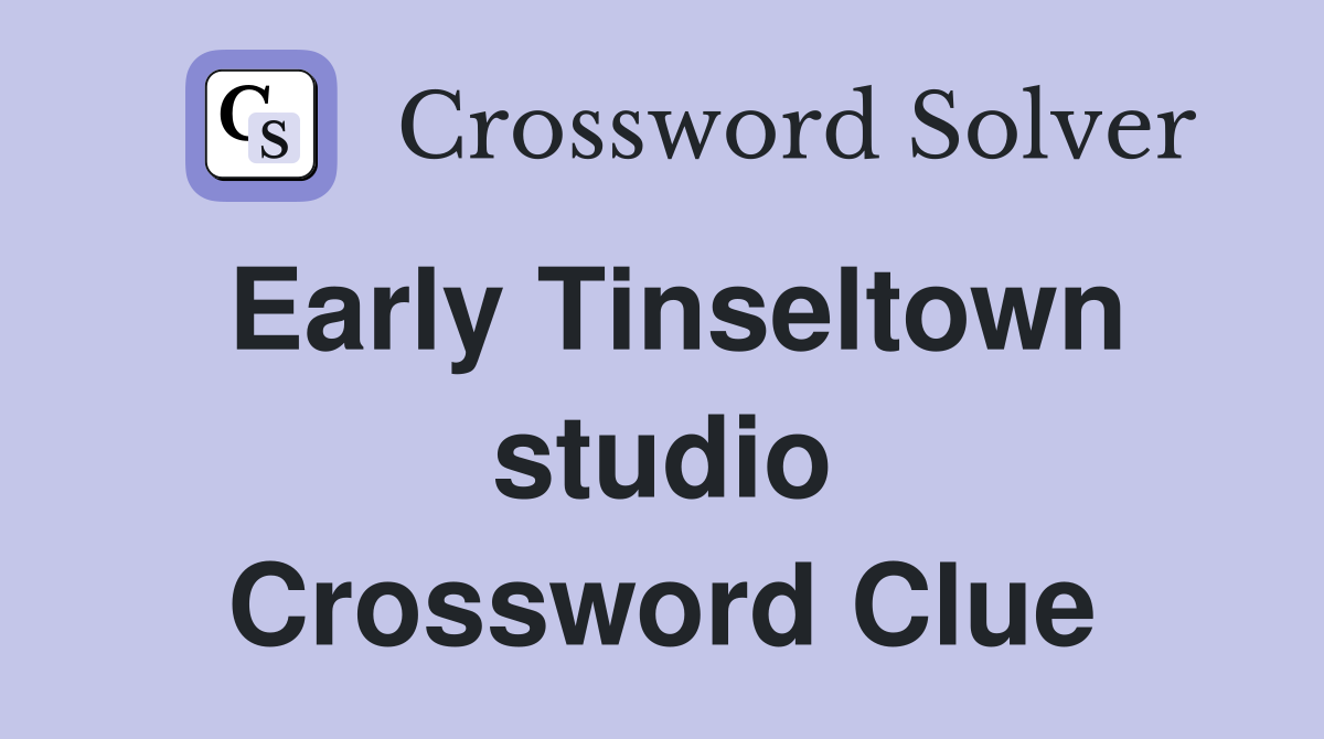 Early Tinseltown studio Crossword Clue