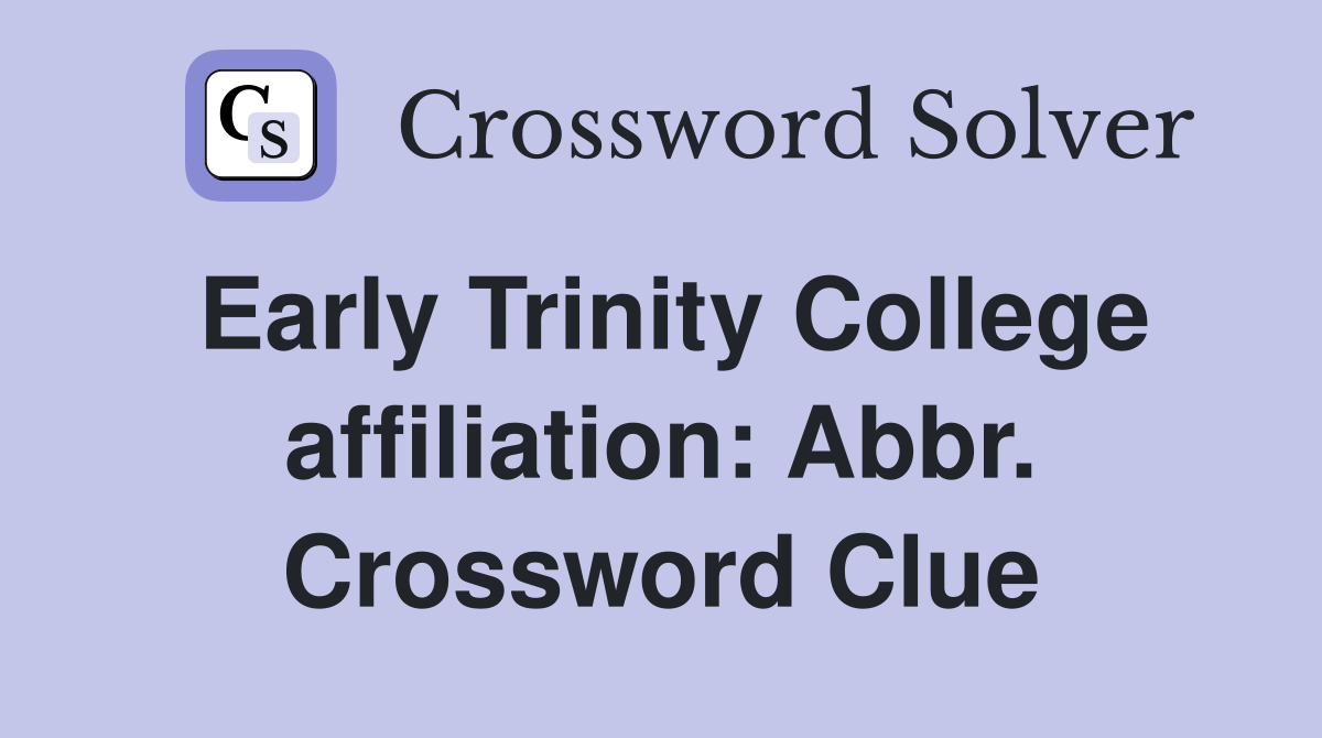 Early Trinity College affiliation: Abbr. Crossword Clue