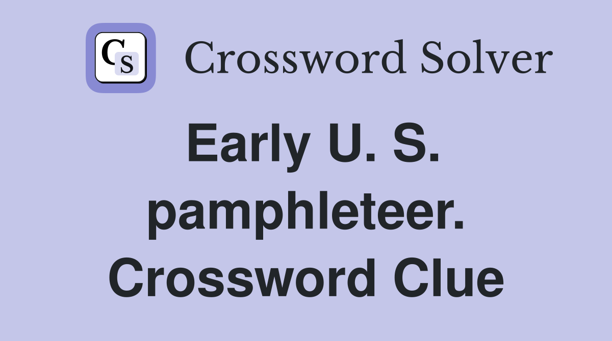 Early U. S. pamphleteer. Crossword Clue
