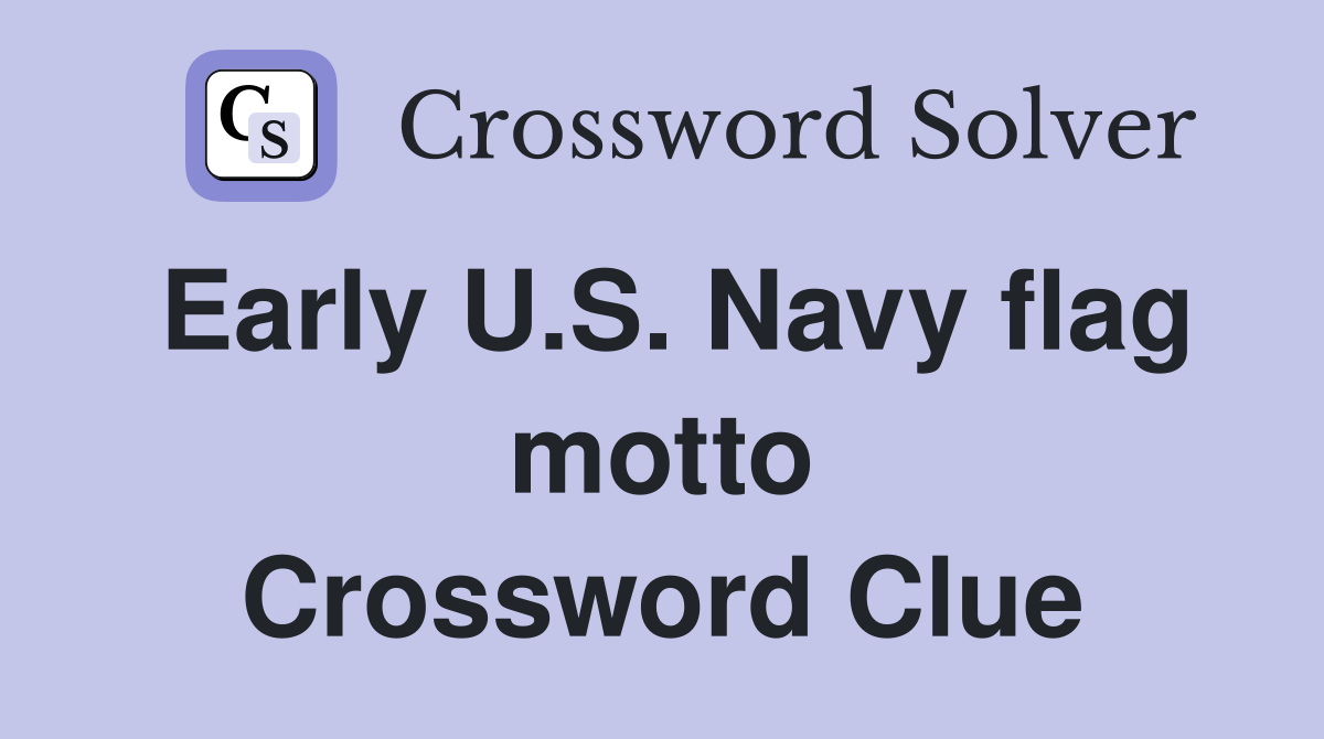 Early U.S. Navy flag motto Crossword Clue
