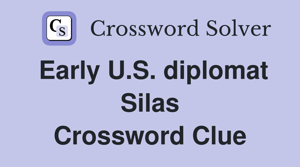 Early U.S. diplomat Silas Crossword Clue