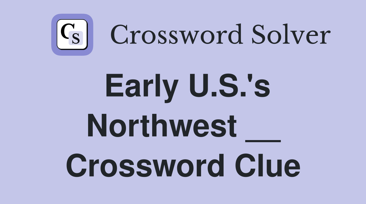 Early U.S.'s Northwest __ Crossword Clue