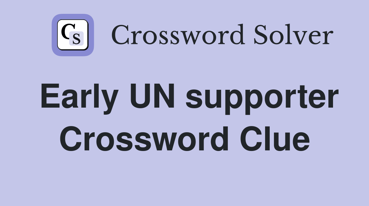 Early UN supporter Crossword Clue