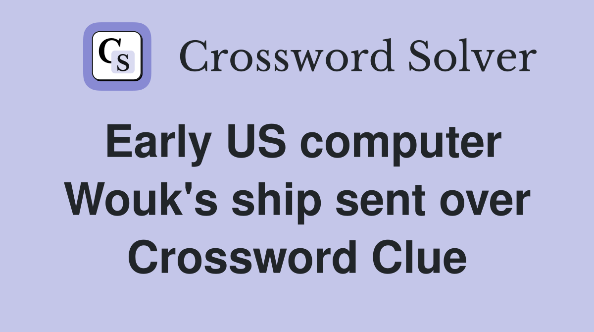 Early US computer Wouk's ship sent over Crossword Clue
