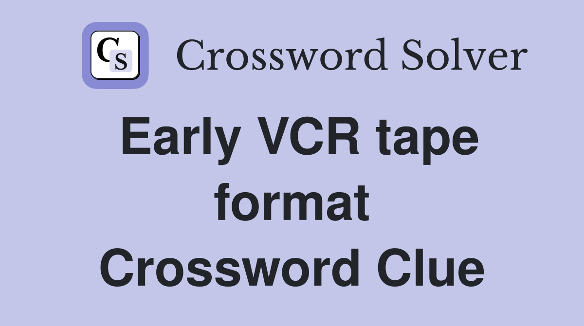 Early VCR tape format Crossword Clue