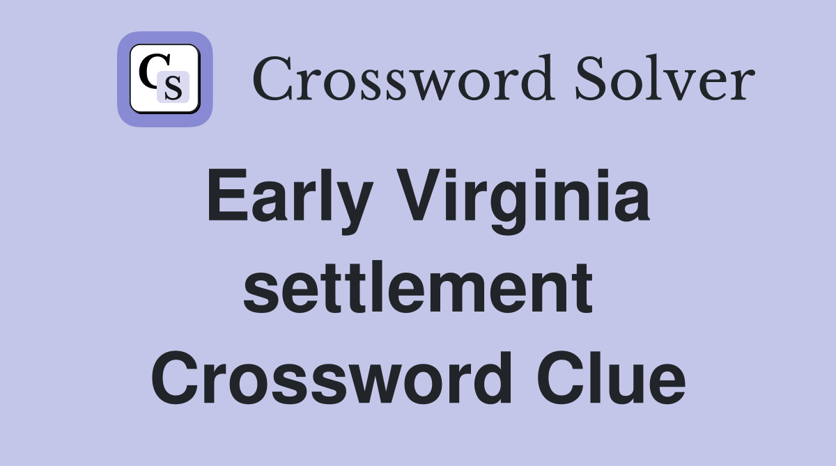 Early Virginia settlement Crossword Clue