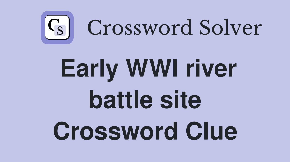 Early WWI river battle site Crossword Clue