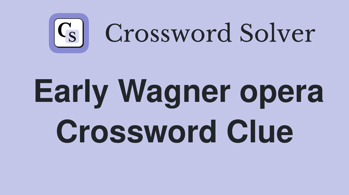 Early Wagner opera Crossword Clue