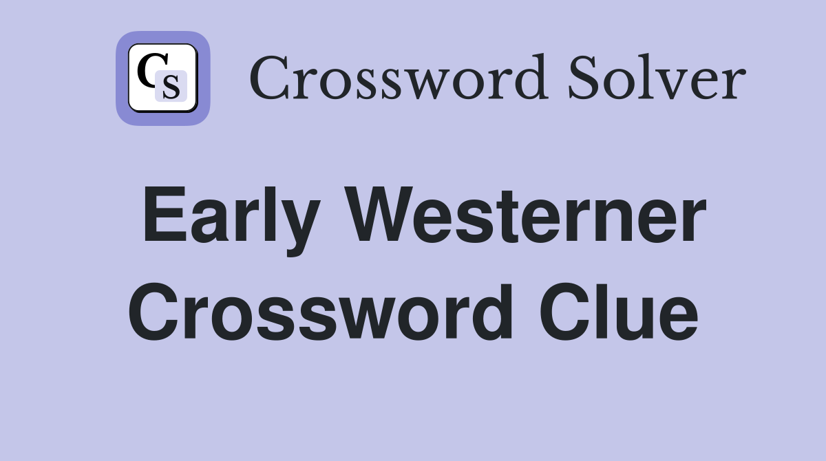Early Westerner Crossword Clue