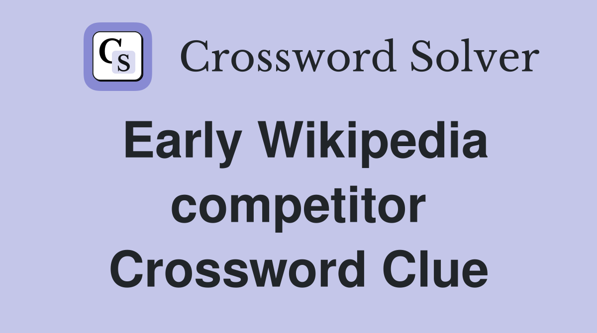 Early Wikipedia competitor Crossword Clue