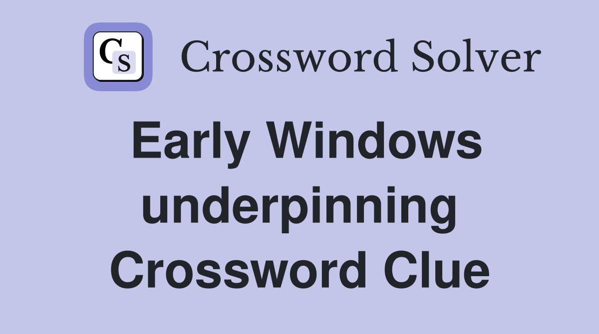 Early Windows underpinning Crossword Clue