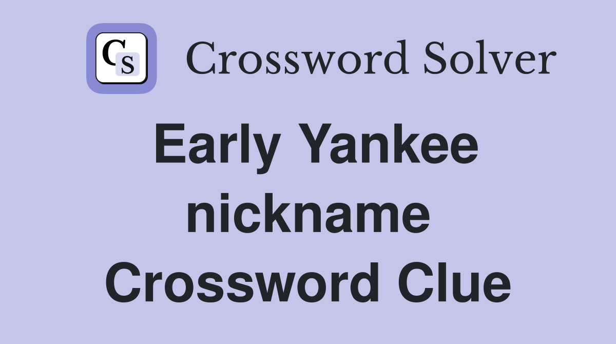Early Yankee nickname Crossword Clue