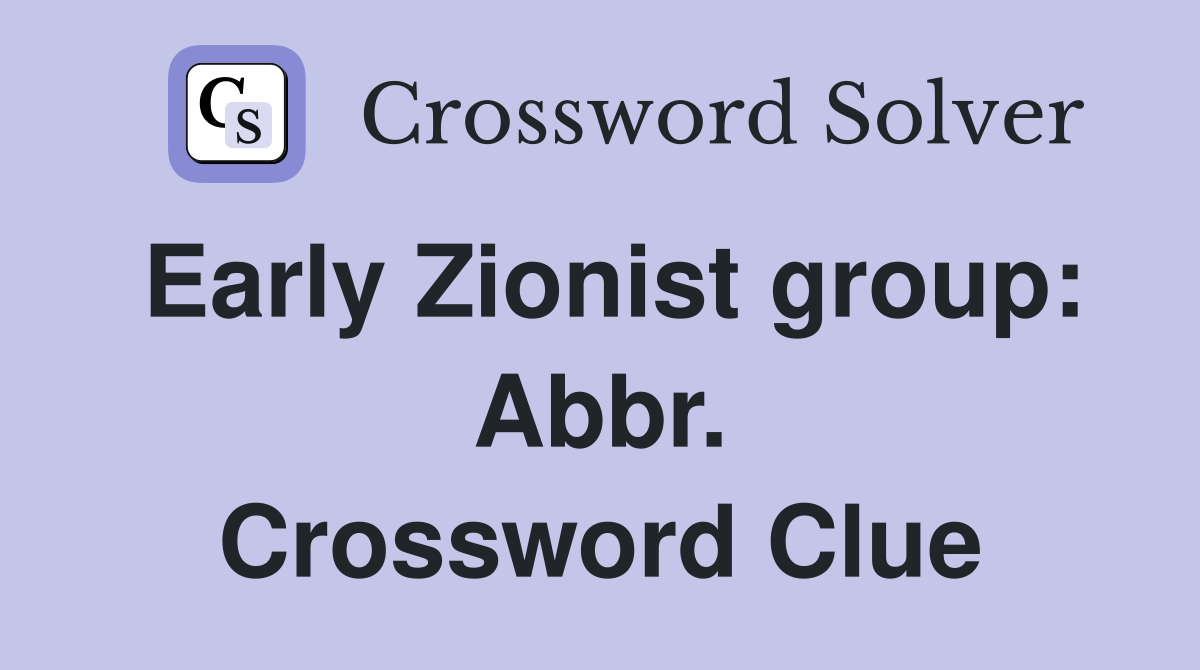 Early Zionist group: Abbr. Crossword Clue