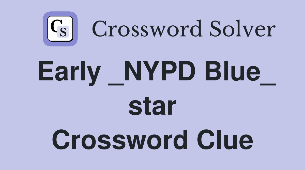 Early _NYPD Blue_ star Crossword Clue