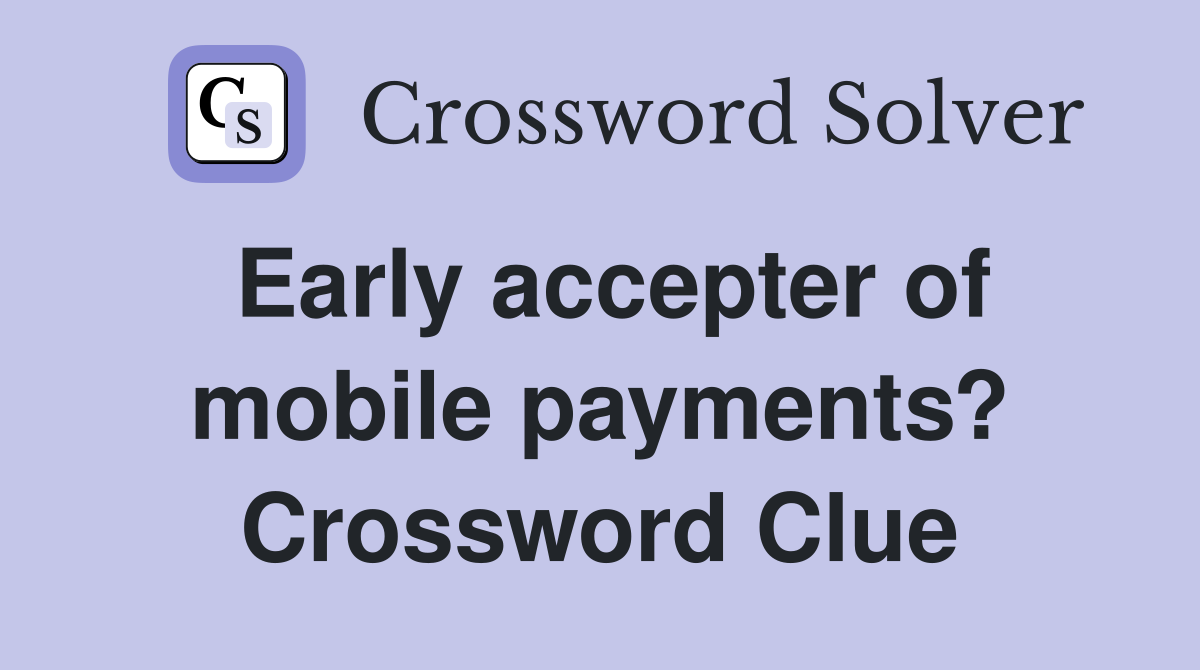 Early accepter of mobile payments? Crossword Clue