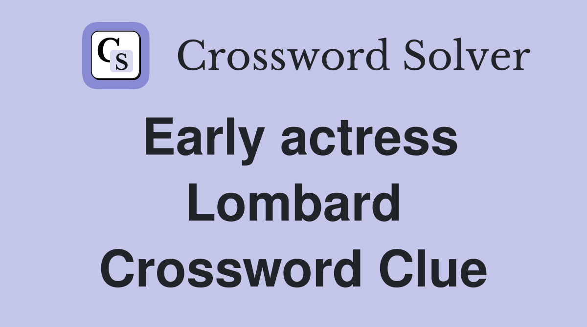 Early actress Lombard Crossword Clue