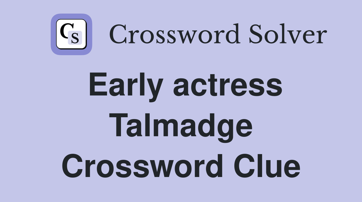 Early actress Talmadge Crossword Clue