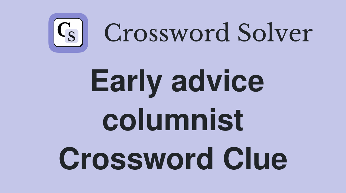 Early advice columnist Crossword Clue