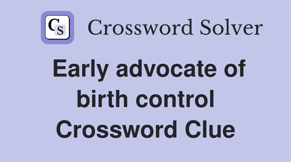 Early advocate of birth control Crossword Clue