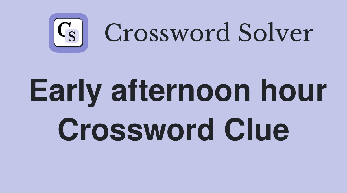 Early afternoon hour Crossword Clue