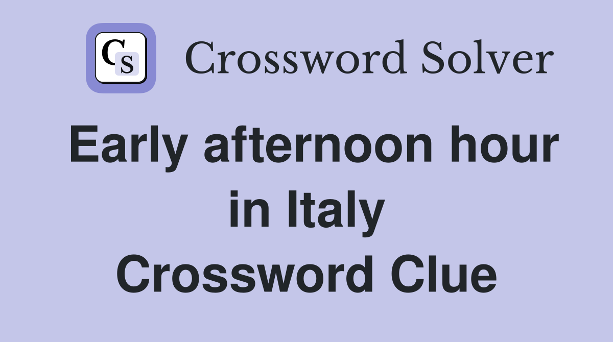 Early afternoon hour in Italy Crossword Clue